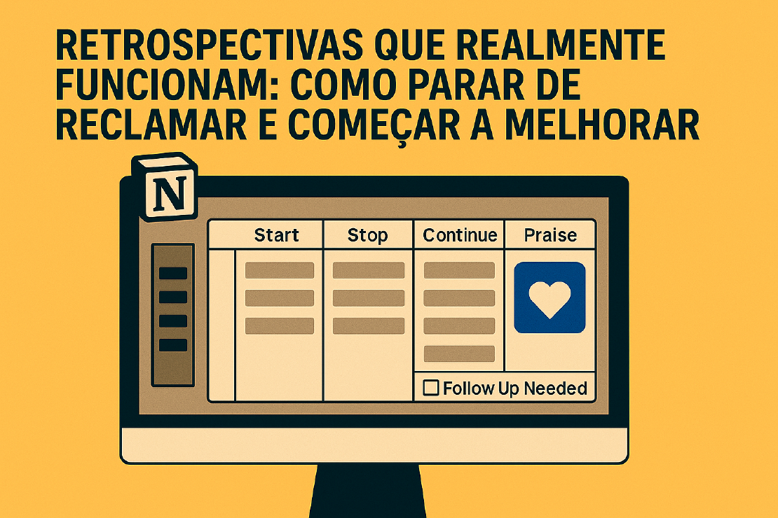 Menos reclamação, mais ação: o segredo das retrospectivas que geram mudança